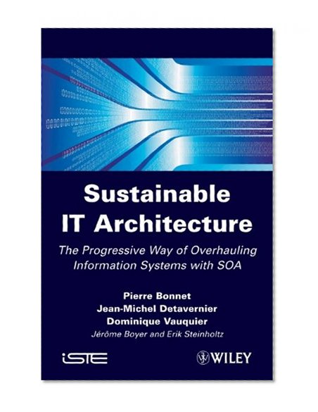 Sustainable IT Architecture: The Progressive Way of Overhauling Information Systems with SOA