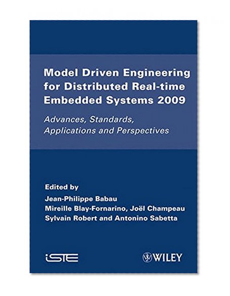Model Driven Engineering for Distributed Real-Time Embedded Systems 2009: Advances, Standards, Applications and Perspectives