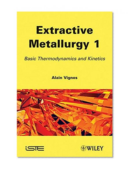 Extractive Metallurgy 1: Basic Thermodynamics and Kinetics