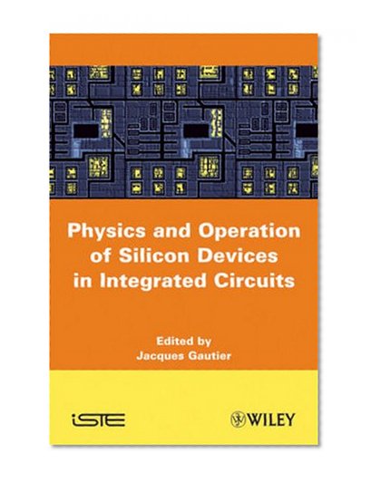 Physics and Operation of Silicon Devices in Integrated Circuits