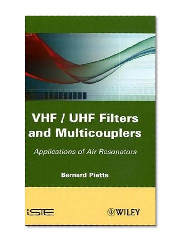 VHF / UHF Filters and Multicouplers: Application of Air Resonators (General Circuit Theory & Design)