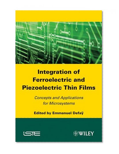 Integration of Ferroelectric and Piezoelectric Thin Films: Concepts and Applications for Microsystems