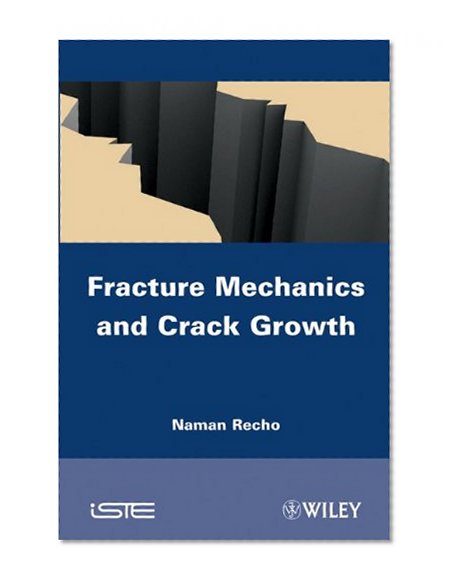 Fracture Mechanics and Crack Growth (ISTE)