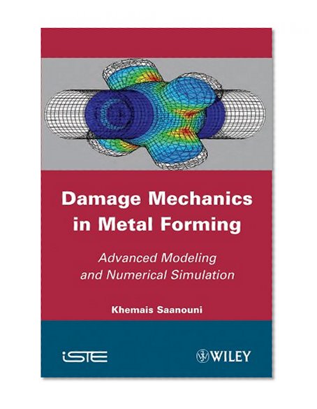 Damage Mechanics in Metal Forming: Advanced Modeling and Numerical Simulation (Iste)