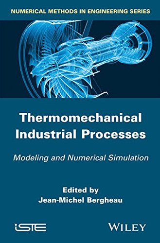 Thermomechanical Industrial Processes: Modeling and Numerical Simulation (Numerical Methods in Engineering)