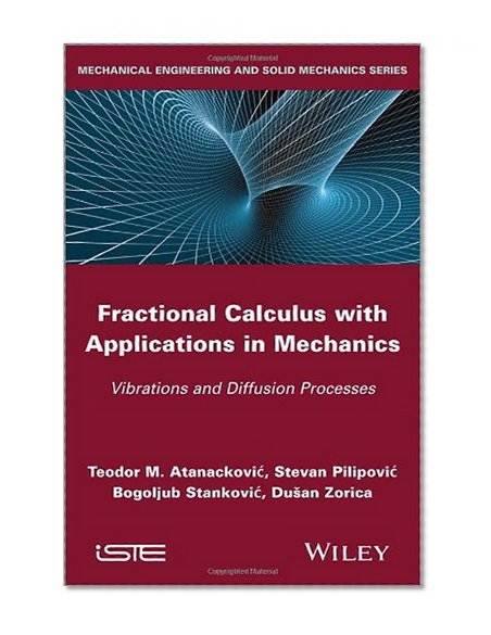Fractional Calculus with Applications in Mechanics: Vibrations and Diffusion Processes (Mechanical Engineering and Solid Mechanics)
