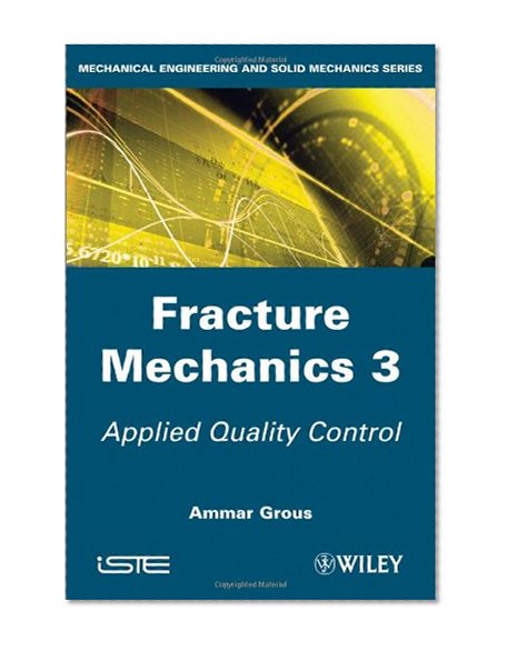 Applied Quality Control: Fracture Mechanics 3 (Mechanical Engineering and Solid Mechanics)
