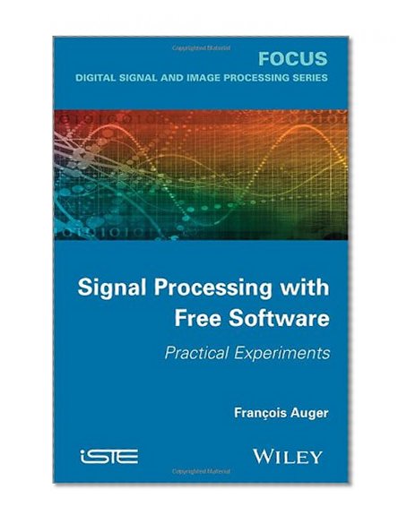 Signal Processing with Free Software: Practical Experiments (Focus (Wiley))