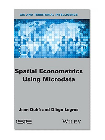 Spatial Econometrics using Microdata (Gis and Territorial Intelligence)