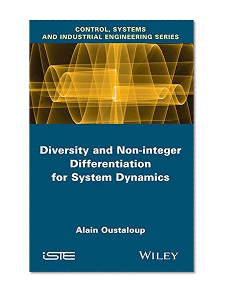 Diversity and Non-integer Differentiation for System Dynamics (Control, Systems and Industrial Engineering)