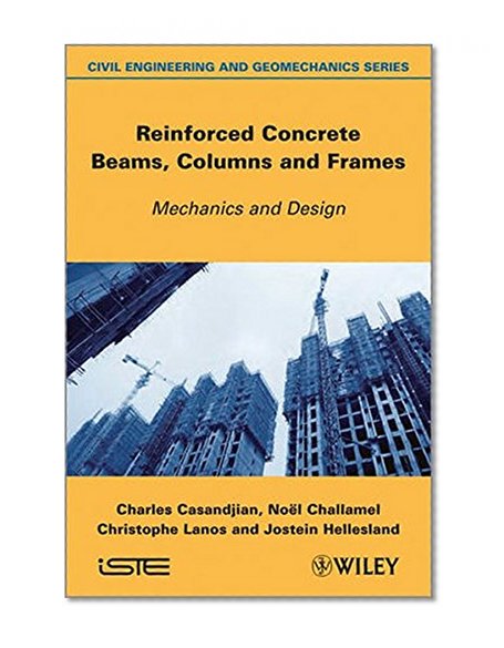 Reinforced Concrete Beams, Columns and Frames: Mechanics and Design