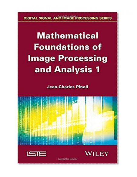 Mathematical Foundations of Image Processing and Analysis (Iste)