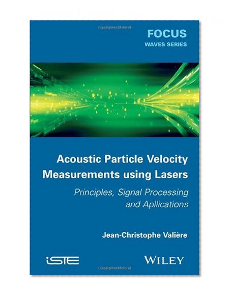 Acoustic Particle Velocity Measurements Using Laser: Principles, Signal Processing and Applications (Focus)