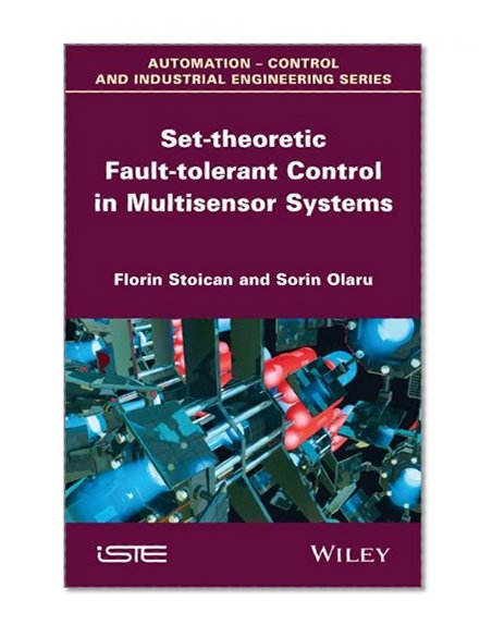 Set-theoretic Fault-tolerant Control in Multisensor Systems (Automation-Control and Industrial Engineering)
