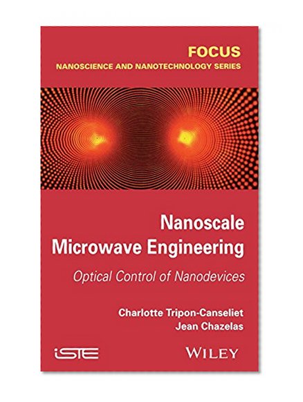 Nanoscale Microwave Engineering: Optical Control of Nanodevices (Focus (Wiley))