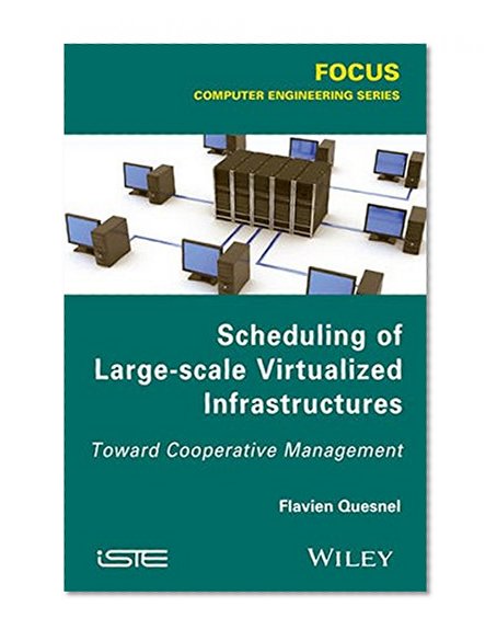 Scheduling of Large-scale Virtualized Infrastructures: Toward Cooperative Management (Focus: Computer Engineering)
