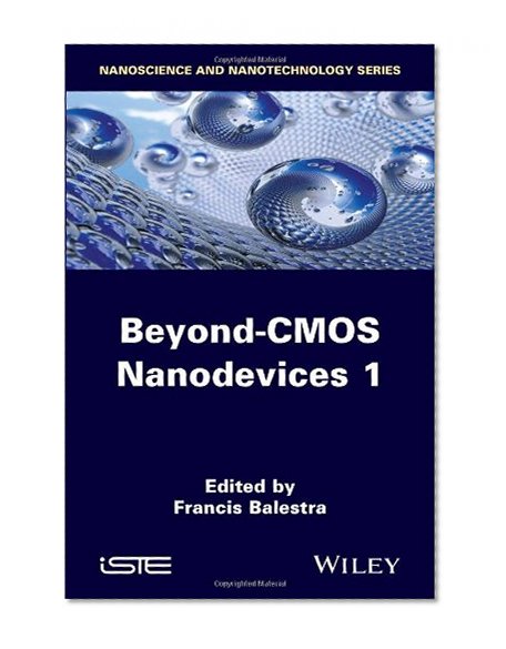 Beyond CMOS Nanodevices 1 (Nanoscience and Technology)