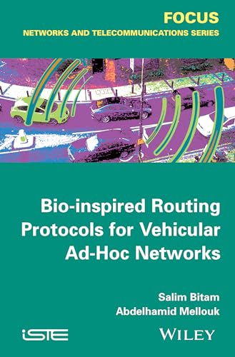 Bio-inspired Routing Protocols for Vehicular Ad-Hoc Networks (Focus Series in Networks and Telecommunications)