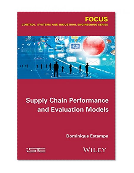 Supply Chain Performance and Evaluation Models (Focus Series in Control, Systems and Industrial Engineering)