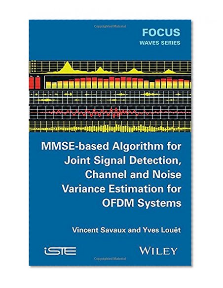 MMSE-Based Algorithm for Joint Signal Detection, Channel and Noise Variance Estimation for OFDM Systems (Iste)
