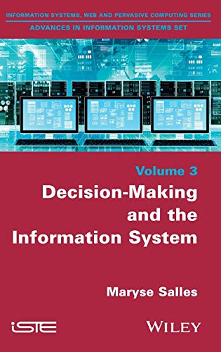 Decision-Making and the Information System (Information Systems, Web and Pervasive Computing: Advances in Information Systems)
