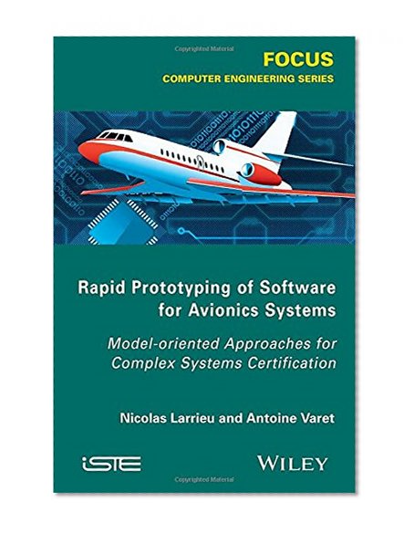 Rapid Prototyping Software for Avionics Systems: Model-oriented Approaches for Complex Systems Certification (Iste)