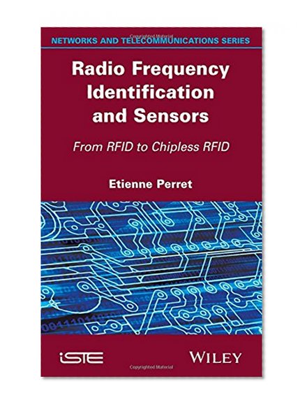 Radio Frequency Identification and Sensors: From RFID to Chipless RFID (Iste)