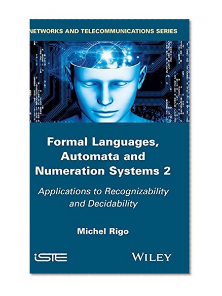 Formal Languages, Automata and Numeration Systems, Volume 2 (Iste)
