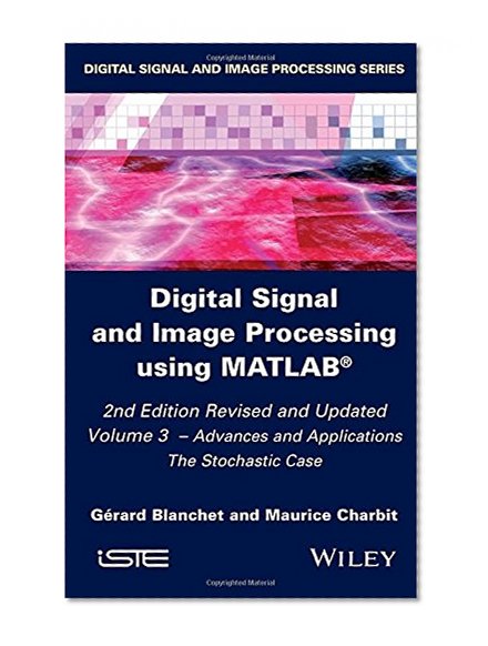 Digital Signal and Image Processing using MATLAB, Volume 3: Advances and Applications, The Stochastic Case (Iste)
