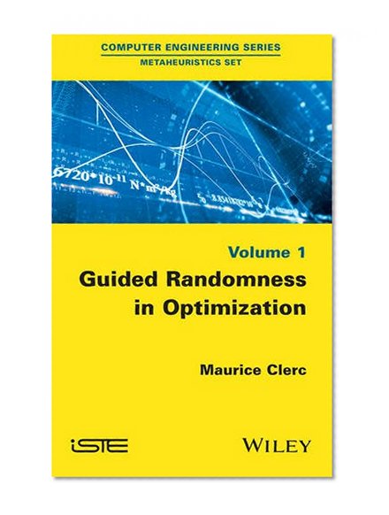 Guided Randomness in Optimization, Volume 1 (Metaheuristics Set)