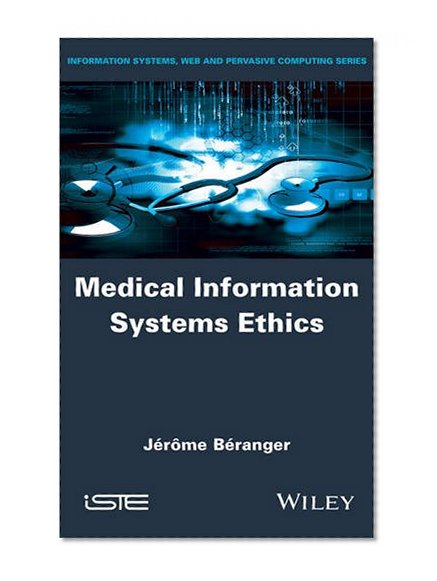Medical Information Systems Ethics (Information Systems, Web and Pervasive Computing)
