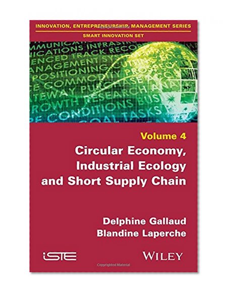 Circular Economy, Industrial Ecology and Short Supply Chain: Towards Sustainable Territories (Innovation, Entrepreneurship, Management: Smart Innovation Set)