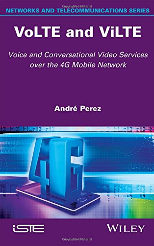 VoLTE and ViLTE: Voice and Conversational Video Services over the 4G Mobile Network (Networks and Telecommunications Series)