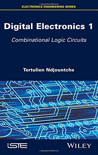 Digital Electronics, Volume 1: Combinational Logic Circuits (Electronics Engineering)