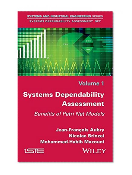 Systems Dependability Assessment: Benefits of Petri Net Models (Systems and Industrial Engineering)