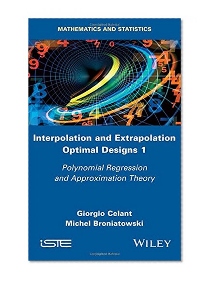 Interpolation and Extrapolation Optimal Designs V1: Polynomial Regression and Approximation Theory (Mathematics and Statistics)