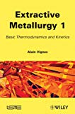 Extractive Metallurgy 1: Basic Thermodynamics and Kinetics