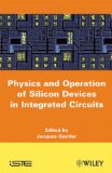 Physics and Operation of Silicon Devices in Integrated Circuits