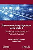 Communicating Systems with UML 2: Modeling and Analysis of Network Protocols (ISTE)