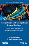 Interpolation and Extrapolation Optimal Designs V1: Polynomial Regression and Approximation Theory (Mathematics and Statistics)