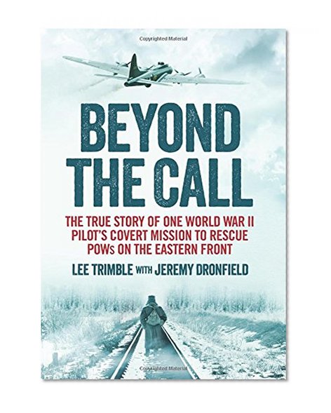 Book Cover Beyond the Call: The True Story of One World War II Pilot's Covert Mission to Rescue Pows on the Eastern Front