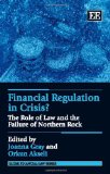 Financial Regulation in Crisis?: The Role of Law and the Failure of Northern Rock (Elgar Financial Law Series)