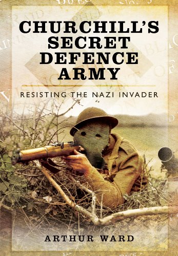 Book Cover CHURCHILL'S SECRET DEFENCE ARMY: Resisting the Nazi Invader