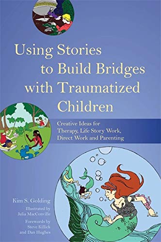 Book Cover Using Stories to Build Bridges with Traumatized Children: Creative Ideas for Therapy, Life Story Work, Direct Work and Parenting