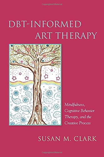 Book Cover DBT-Informed Art Therapy: Mindfulness, Cognitive Behavior Therapy, and the Creative Process