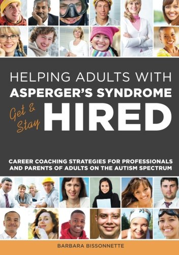 Book Cover Helping Adults with Asperger's Syndrome Get & Stay Hired: Career Coaching Strategies for Professionals and Parents of Adults on the Autism Spectrum