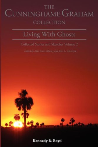 Living with Ghosts: : Collected Stories and Sketches Volume 2 (R.B. Cunningham Graham Collection: Collected Stories & Sketc)