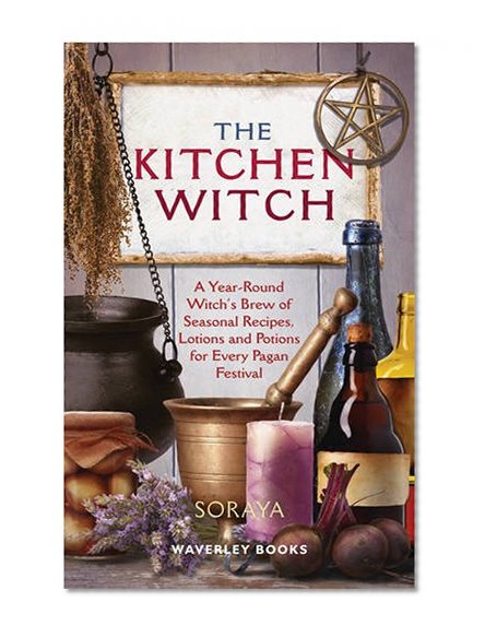 Book Cover The Kitchen Witch: A Year-round Witch's Brew of Seasonal Recipes, Lotions and Potions for Every Pagan Festival