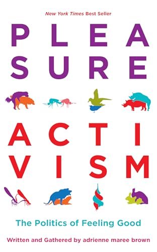 Book Cover Pleasure Activism: The Politics of Feeling Good (Emergent Strategy)
