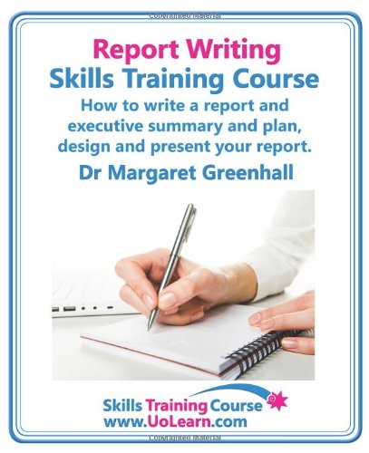 Book Cover Report Writing Skills Training Course. How to Write a Report and Executive Summary, and Plan, Design and Present Your Report. an Easy Format for Writi